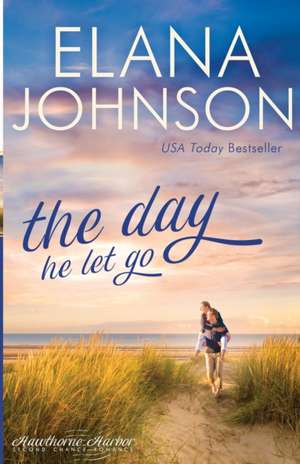 The Day He Let Go de Elana Johnson