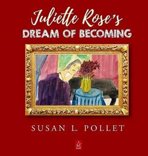 JULIETTE ROSE'S DREAM OF BECOMING de Susan L. Pollet