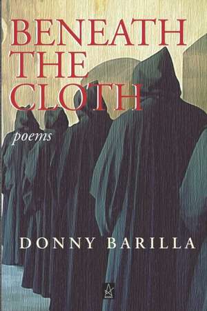 Beneath the Cloth: Poems de Donny Barilla