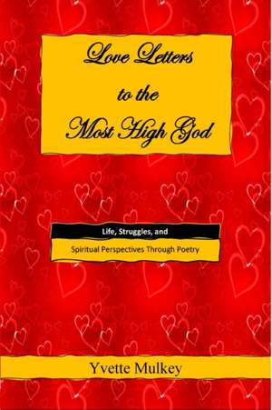 Love Letters to the Most High God de Yvette Mulkey