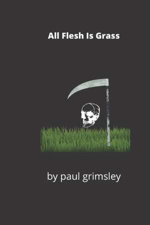 All Flesh Is Grass de Paul Grimsley