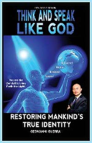 Think and Speak Like God Restoring Mankind's True Identity de Geovanni I Guerra