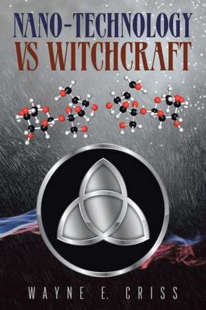 Nano-Technology vs Witchcraft de Wayne E. Criss