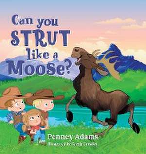 Can You Strut Like a Moose? de Penney Adams