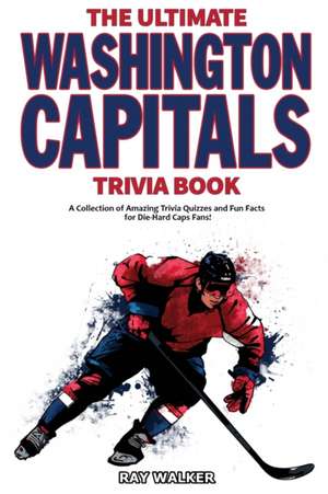 The Ultimate Washington Capitals Trivia Book de Ray Walker