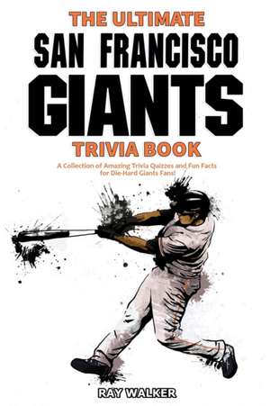 The Ultimate San Francisco Giants Trivia Book de Ray Walker