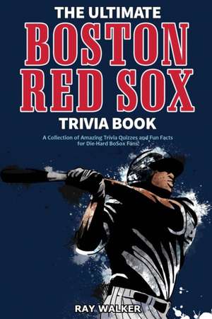 The Ultimate Boston Red Sox Trivia Book de Ray Walker