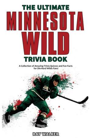 The Ultimate Minnesota Wild Trivia Book de Ray Walker