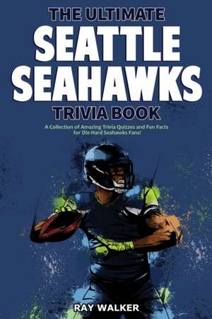 The Ultimate Seattle Seahawks Trivia Book de Ray Walker