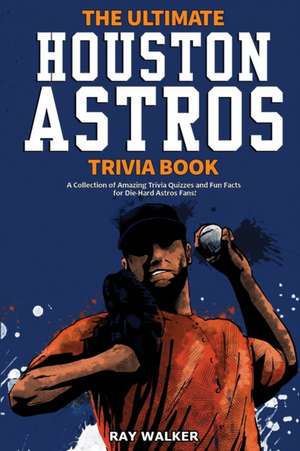 The Ultimate Houston Astros Trivia Book de Ray Walker