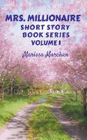 Mrs. Millionaire Short Story Book Series Volume 1 de Marissa Marchan