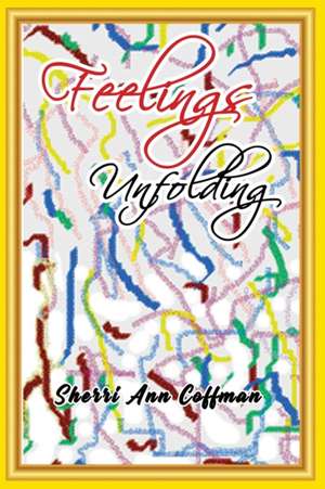 Feelings Unfolding de Sherri Ann Coffman