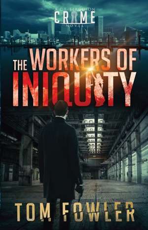 The Workers of Iniquity de Tom Fowler