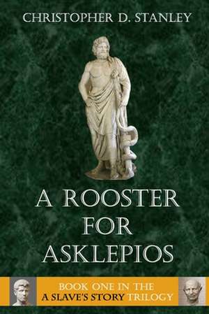 A Rooster for Asklepios de Christopher D Stanley