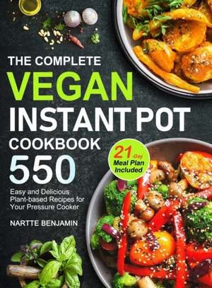 The Complete Vegan Instant Pot Cookbook de Nartte Benjamin