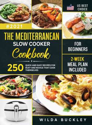 The Mediterranean Slow Cooker Cookbook for Beginners de Wilda Buckley