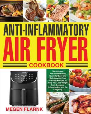 Anti-Inflammatory Air Fryer Cookbook de Megen Flarnk