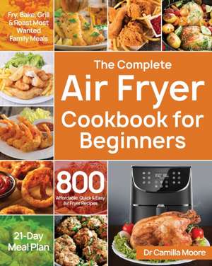 The Complete Air Fryer Cookbook for Beginners de Camilla Moore