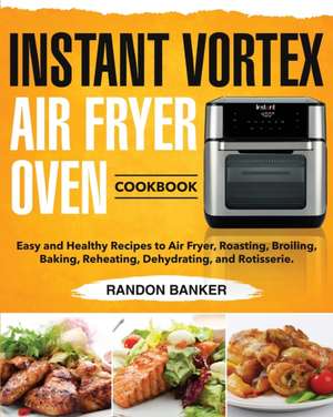 Instant Vortex Air Fryer Oven Cookbook de Randon Banker