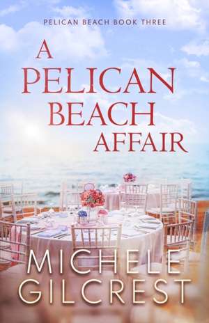 A Pelican Beach Affair (Pelican Beach Series Book 3) de Michele Gilcrest