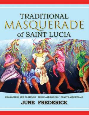 Traditional Masquerade of Saint Lucia de June Frederick