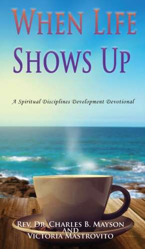 When Life Shows Up de Rev. Charles B. Mayson