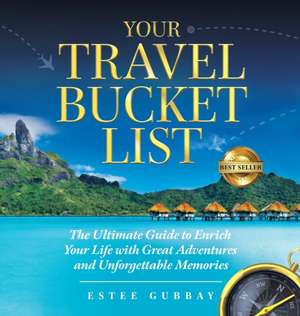 Your Travel Bucket List de Estee Gubbay