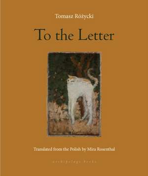 To the Letter: Poems de Tomasz Rozycki