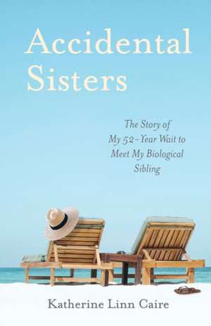 Accidental Sisters de Katherine Linn Caire