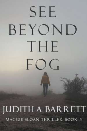 See Beyond the Fog de Judith A. Barrett