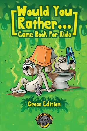 Would You Rather Game Book for Kids (Gross Edition) de Cooper The Pooper