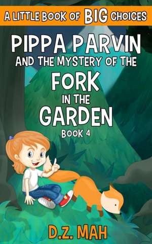 Pippa Parvin and the Mystery of the Fork in the Garden de D. Z. Mah