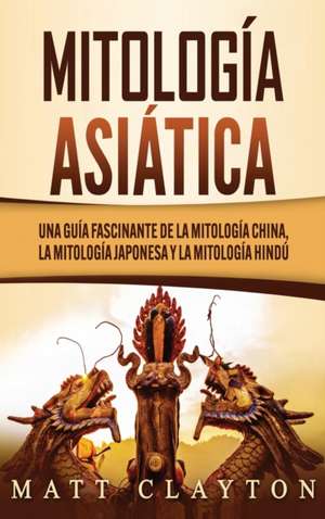 Mitología asiática de Matt Clayton