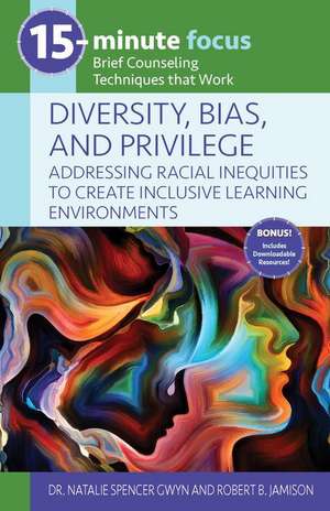 15-Minute Focus: Diversity, Bias, and Privilege: Addressing Racial Inequities to Create Inclusive Learning Environments de Natalie Spencer Gwyn