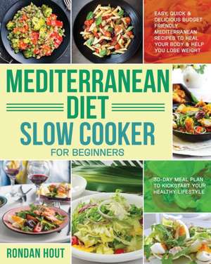 Mediterranean Diet Slow Cooker for Beginners de Rondan Hout