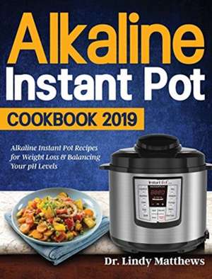 Alkaline Instant Pot Cookbook #2019 de Lindy Matthews