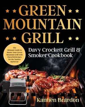 Green Mountain Grill Davy Crockett Grill & Smoker Cookbook de Kantien Brardon