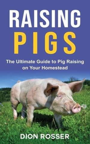 Raising Pigs de Dion Rosser