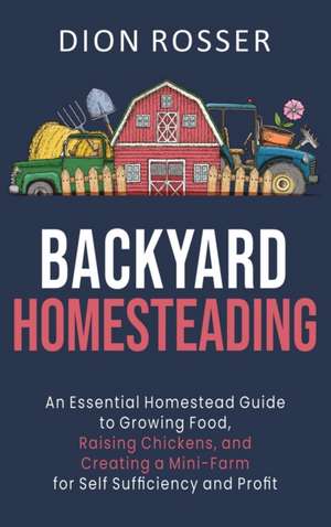 Backyard Homesteading de Dion Rosser