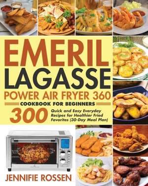 Emeril Lagasse Power Air Fryer 360 Cookbook for Beginners de Jennifie Rossen