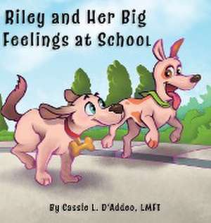 Riley and Her Big Feelings at School de Cassie L D'Addeo