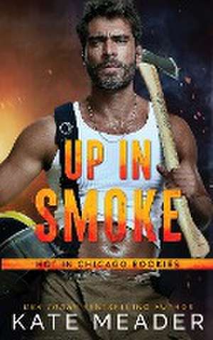 Up in Smoke (a Hot in Chicago Rookies Novel) de Kate Meader