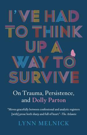 I've Had to Think Up a Way to Survive de Lynn Melnick