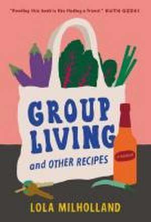 Group Living and Other Recipes de Lola Milholland