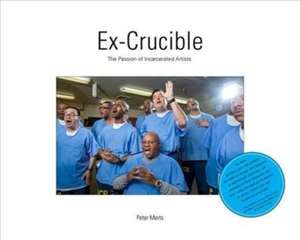 Ex Crucible: The Passion of Incarcerated Artists de Annie Buckley