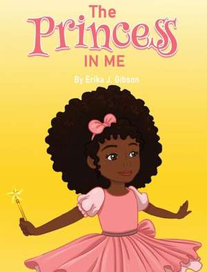 The Princess in Me de Erika J. Gibson