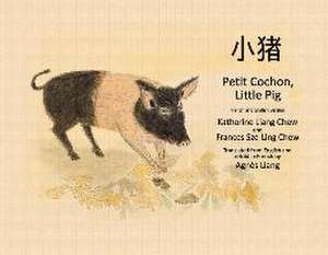 Petit Cochon, Little Pig: French and English Version de Katherine Liang Chew