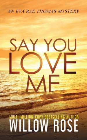 SAY YOU LOVE ME de Willow Rose