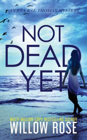 NOT DEAD YET de Willow Rose