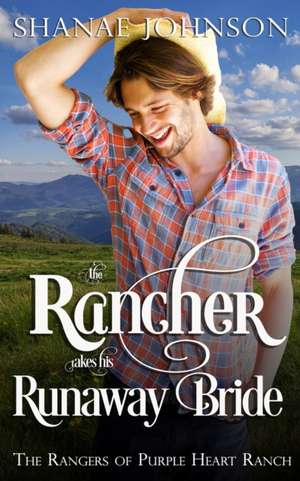 The Rancher takes his Runaway Bride de Shanae Johnson